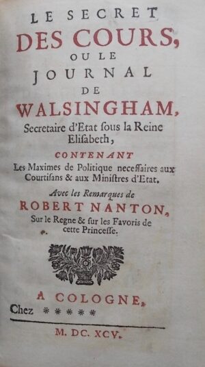 [REFUGE (Eustache de)] Le secret des cours, ou le journal de Walsingham. Cologne, chez ****, 1695.