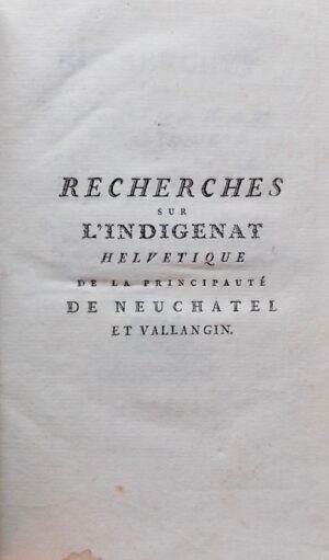 BOYVE (Jérome-Emanuel) Recherches sur l'indigénat helvétique de la principauté de Neuchâtel et Vallangin. Neuchâtel, Société Typographique, 1778.