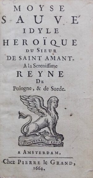 SAINT-AMANT (Marc Antoine Girard, Sieur de) Moyse sauvé, idyle héroïque.  A la Sérénissime Reyne de Pologne, & de Suède. Amsterdam, Pierre le Grand, 1664.
