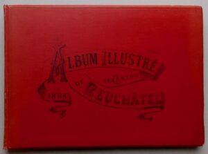 HUGUENIN-LASSAUGUETTE (Fritz-Edouard) Le canton de Neuchâtel illustré (2e série). La Chaux-de-Fonds, A. Chateau, 1896.