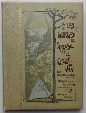 DUBOIS (Auguste) Les Gorges de l'Areuse et le Creux du Van. Neuchâtel, Attinger Frères, 1902.
