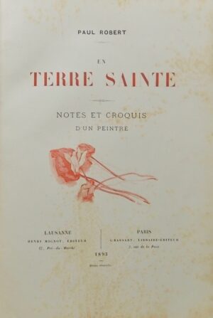 ROBERT (Paul) En terre sainte. Notes et croquis d'un peintre. Lausanne, H. Mignot & Paris, Grassart, 1893.
