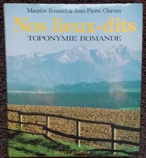 BOSSARD (Maurice) & CHAVAN (Jean-Pierre) Nos lieux-dits. Toponymie romande. Lausanne, Payot, 1986.