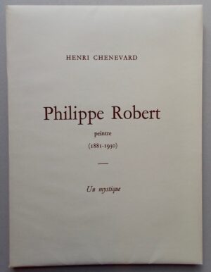 [ROBERT (Philippe] - CHENEVARD (Henri) Philippe Robert, peintre (1881-1930). Un mystique. Bienne, Les Amis de Philippe Robert, 1950.