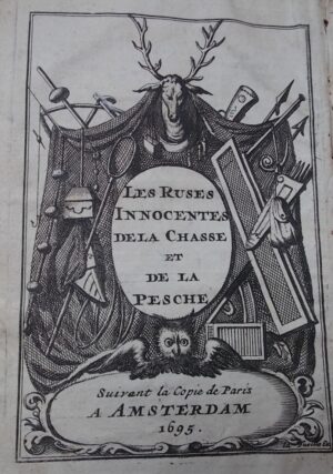 [Frère François FORTIN Religieux de Grammont] Les ruses innocentes, dans lesquelles se voit comment on prend les oiseaux passagers, & non passager; [...] Avec les plus beaux secrets de la pêche dans les rivières & dans les étangs. A Amsterdam, chez Daniel de La Fueille, 1695.