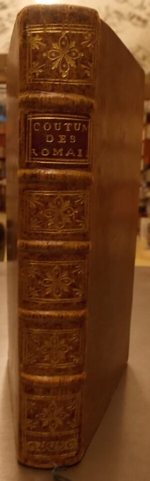 NIEUPOORT (Willem Hendrik) Explication abrégée des coutumes et cérémonies observées chez les Romains. Pour faciliter l'intelligence des anciens Auteurs. A Paris, chez Jean Desaint, 1741.