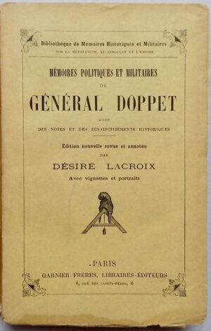 DOPPET (François-Amédée, général) Mémoires politiques et militaires du général Doppet, avec des notes et des éclaircissements historiques. Paris, Garnier Frères, [1902].