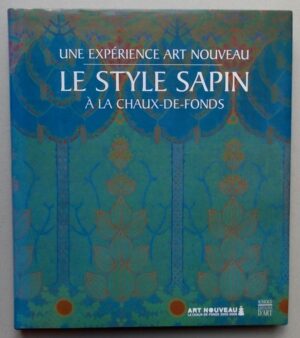 BIERI THOMSON (Helen) Une expérience art nouveau. Le style Sapin à La Chaux-de-Fonds. Paris, Somogy, 2006.