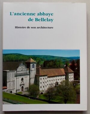 WYSS (Alfred) & RAEMY (Daniel de) L'ancienne abbaye de Bellelay. Histoire de son architecture. [Bienne], Intervalles, 1992.