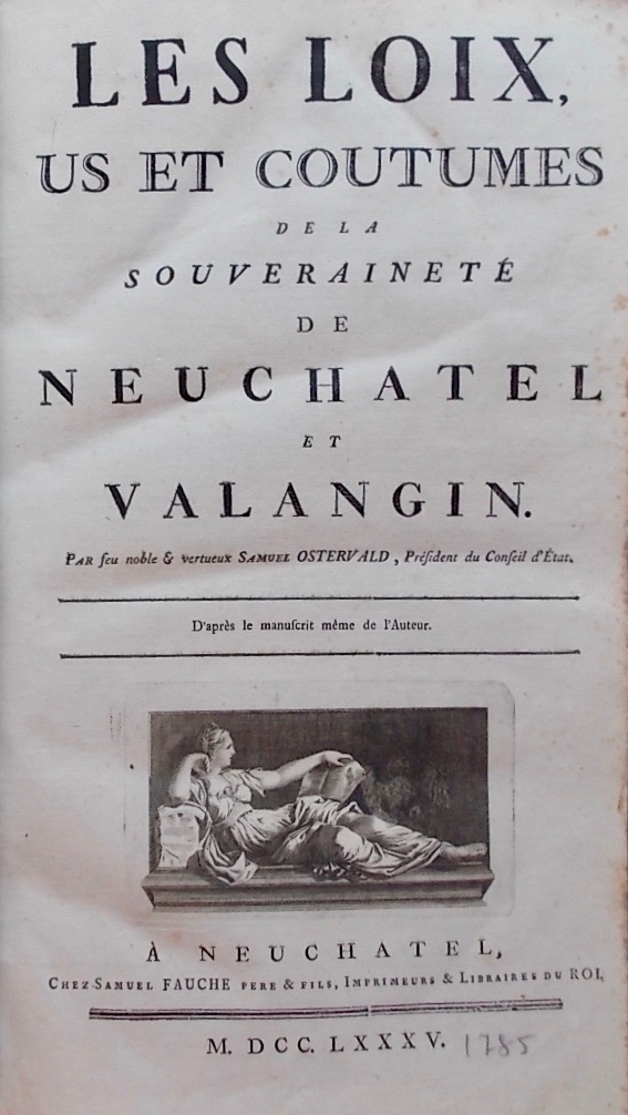 OSTERVALD (Samuel) Les Loix, us et coutumes de la Souveraineté de Neuchâtel et Valangin. D'après le manuscrit même de l'auteur. Neuchâtel, Samuel Fauche Père & Fils, 1785. – Image 2