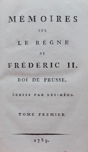FREDERIC II, Roi de Prusse Oeuvres posthumes de Frédéric II, Roi de Prusse. Tomes 1 à 3: Mémoires sur le règne de Frédéric II, Roi de Prusse, écrits par lui-même. Tomes 4 à 10: Correspondance. Tomes 11 et 12: Mélanges. [Bâle], sans nom, 1789.