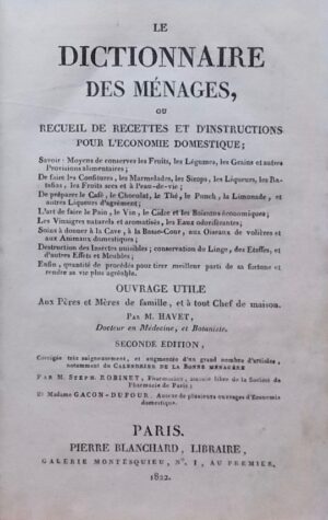 HAVET (Armand-Ernest) Le dictionnaire des ménages, ou recueil de recettes et d'instructions pour l'économie domestique. Paris, Pierre Blanchard, 1822.