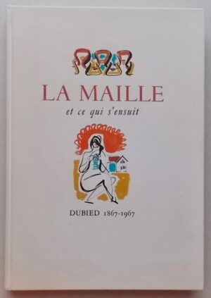 NORTH (Marcel) La maille et ce qui s'ensuit. Dubied 1867-1967. Couvet, Ed. Dubied & Cie, 1967