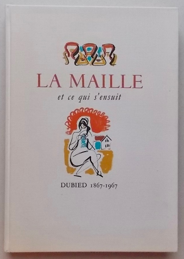 NORTH (Marcel) La maille et ce qui s'ensuit. Dubied 1867-1967. Couvet, Ed. Dubied & Cie, 1967