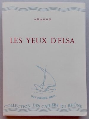 ARAGON (Louis) Les yeux d'Elsa. Neuchâtel, Baconnière (coll. Cahiers du Rhône - série blanche), 1942.