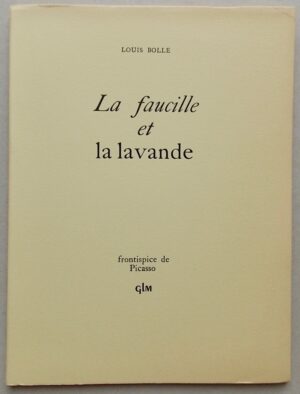 [PICASSO] - BOLLE (Louis) La faucille et la lavande. Paris, GLM, 1949.