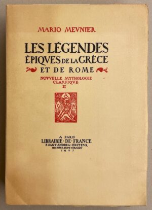 MEUNIER (Mario) Les légendes épiques de la Grèce et de Rome (Nouvelle mythologie classique II). Paris, Librairie de France, 1927.