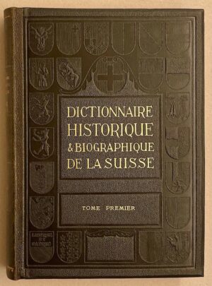 DHBS Dictionnaire Historique & Biographique de la Suisse. Neuchâtel, Imprimerie Attinger, 1921.