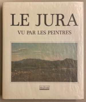 COLLECTIF Le Jura vu par les peintres. Lausanne, Edita, 1983.