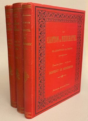 QUARTIER-LA-TENTE (Edouard) Le canton de Neuchâtel. Revue historique et monographique des communes du canton. Première série (1er - 2e - 3e volume): District de Neuchâtel. Neuchâtel, Attinger Frères, 1897-1903.