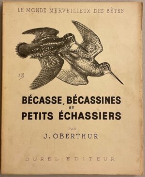 OBERTHUR (Joseph) Bécasse, bécassines et petits échassiers. Paris, Durel Editeur (coll. Le monde merveilleux des bêtes), 1948.