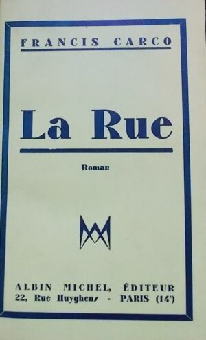 CARCO (Francis) La rue. Roman. Paris, Albin Michel, 1930.
