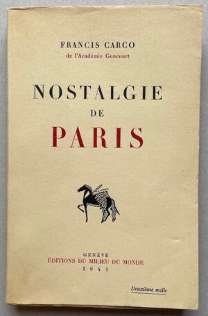 CARCO (Francis) Nostalgie de Paris. Genève, Milieu du Monde, 1941.