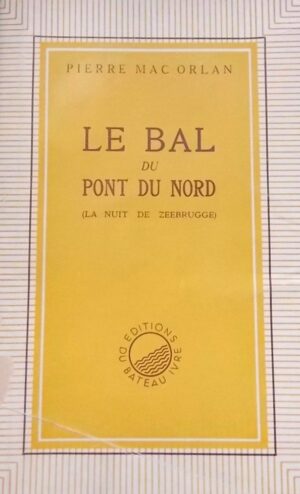 MAC ORLAN (Pierre) Le bal du pont du Nord (La nuit de Zeebrugge). Paris, Le Bateau Ivre, 1946.