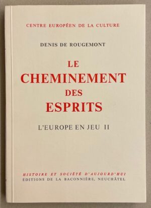 ROUGEMONT (Denis de) Le cheminement des esprits (L'europe en jeu II). Neuchâtel, Baconnière (coll. Histoire et Société d'aujourd'hui), 1970.