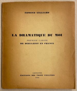 GILLIARD (Edmond) La dramatique du moi. Premier cahier: de Dieulefit en France. Lausanne, Editions des Trois Collines, 1936.