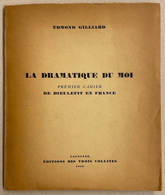 GILLIARD (Edmond) La dramatique du moi. Premier cahier: de Dieulefit en France. Lausanne, Editions des Trois Collines, 1936.