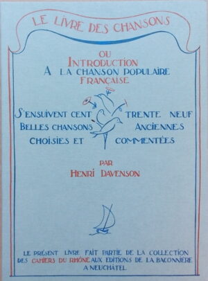 DAVENSON (Henri) Le livre des chansons, ou introduction à la chanson populaire française. Neuchâtel, Baconnière, 1982.