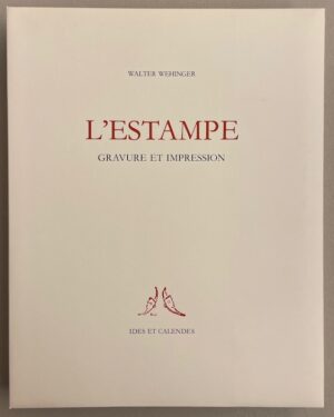 WEHINGER (Walter) L'estampe. Gravure et impression. Neuchâtel, Ides et Calendes, 1980.