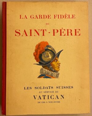 CASTELLA (Gaston) La garde fidèle du Saint-Père. Les soldats suisses au service du Vatican de 1506 à nos jours. Paris, La Clé d'Or, 1935.