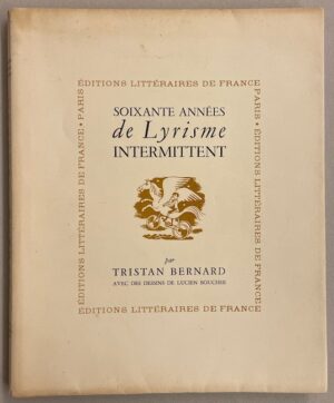 BERNARD (Tristan) Soixante années de Lyrisme intermittent. Paris, Editions Littéraire de France, 1945.