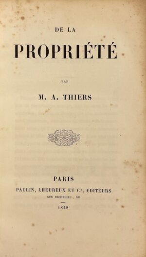 THIERS (Adolphe) De la propriété. Paris, Paulin, Lheureux et Cie, 1848.