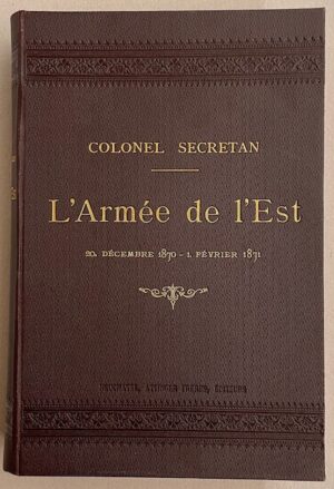SECRETAN (colonel Edouard) L'Armée de l'Est (20 décembre 1870 - 1er février 1871). Neuchâtel, Attinger Frères, [1894].