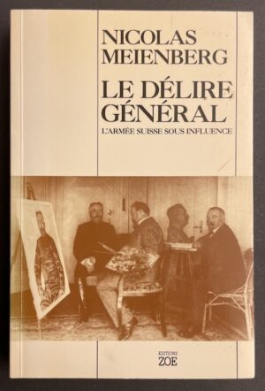 MEIENBERG (Nicolas) Le délire général. L'armée suisse sous influence. Genève, Zoé, 1988.