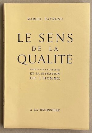 RAYMOND (Marcel) Le sens de la qualité. Propos sur la culture et la situation de l'Homme. Neuchâtel, Baconnière, 1948.