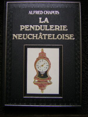 CHAPUIS (Alfred) Histoire de la pendulerie neuchâteloise (Horlogerie de grand et de moyen volume). Genève, Slatkine, 1983.