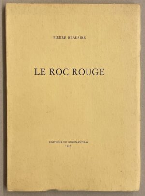 BEAUSIRE (Pierre) Le roc rouge. [Lausanne], Editions du Revenandray, 1975.