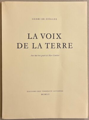 ZIEGLER (Henri de) La voix de la terre. Lausanne, Editions des Terreaux, 1952.