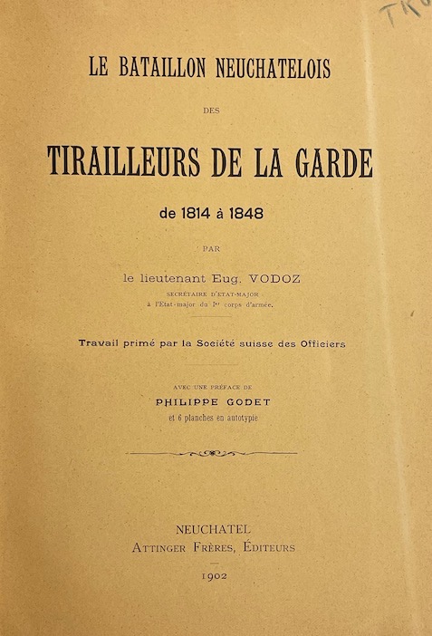 VODOZ (Eugène) Le bataillon neuchâtelois des tirailleurs de la garde de 1814 à 1848. Neuchâtel, Attinger Frères, 1902. – Image 2