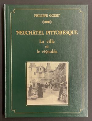 GODET (Philippe) Neuchâtel pittoresque. La ville et le vignoble. Genève, Slatkine, 1980.