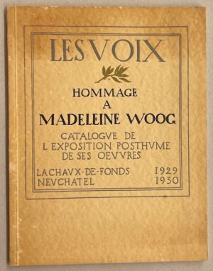 [WOOG] - Revue LES VOIX Hommage à Madeleine Woog. Catalogue de l'exposition postume de ses oeuvres. La Chaux-de-Fonds, Haefeli & Co, 1929.