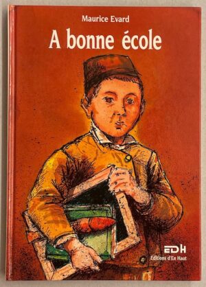 EVARD (Maurice) A bonne école. Education, instruction et formation des potaches sous la République. La Chaux-de-Fonds, Editions d'En Haut, 1992.