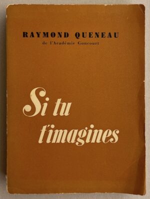 QUENEAU (Raymond) Si tu t'imagines (1920-1951). Paris, Gallimard (coll. Le Point du Jour), 1952.
