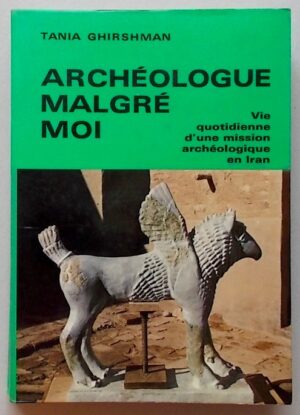 GHIRSHMAN (Tania) Archéologue malgré moi. Vie quotidienne d'une mission archéologique en Iran. Neuchâtel, Baconnière et Paris, Albin Michel, 1970.