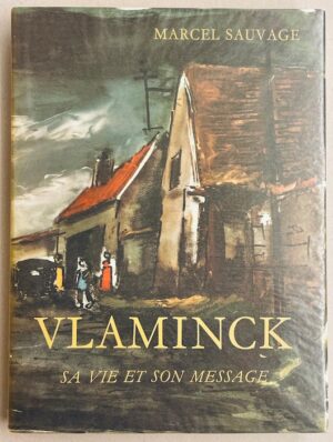 [VLAMINCK] - SAUVAGE (Marcel) Vlaminck, sa vie et son message. Genève, P. Cailler (coll. Les grandes monographies), 1956.