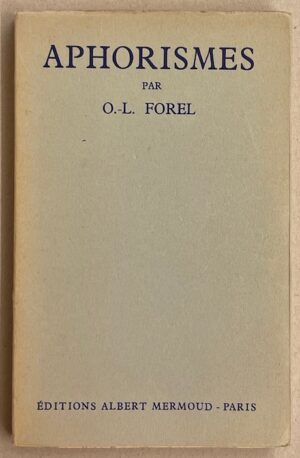 FOREL (Oscar Louis) Aphorismes. Paris, Editions Albert Mermoud, 1957.